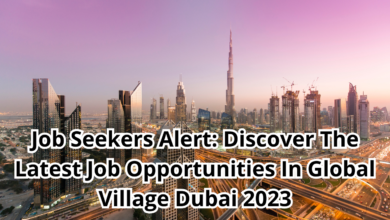 Job Seekers Alert: Discover The Latest Job Opportunities In Global Village Dubai 2023